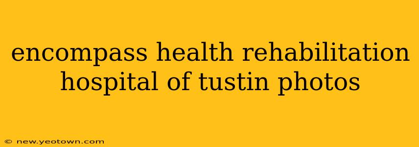 encompass health rehabilitation hospital of tustin photos