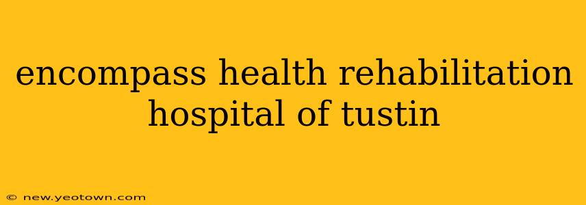 encompass health rehabilitation hospital of tustin