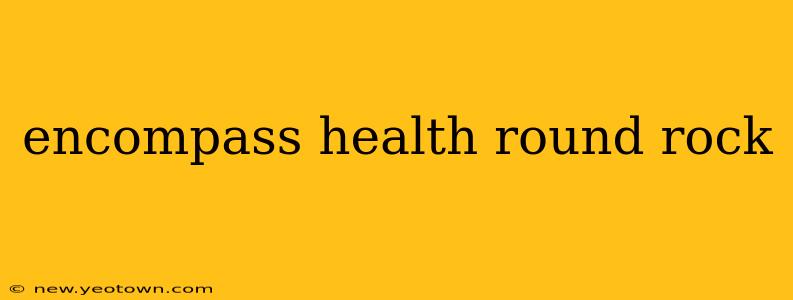 encompass health round rock