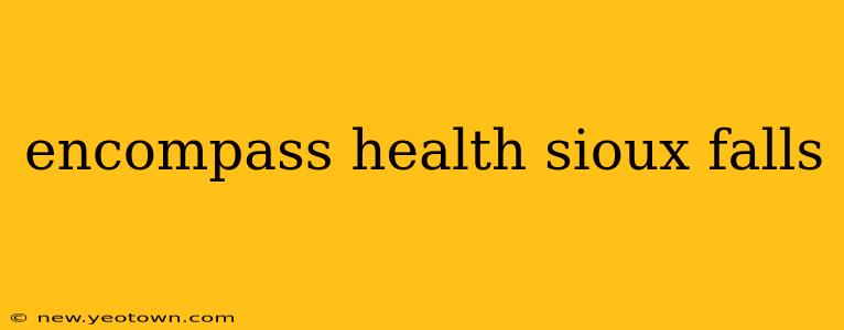 encompass health sioux falls