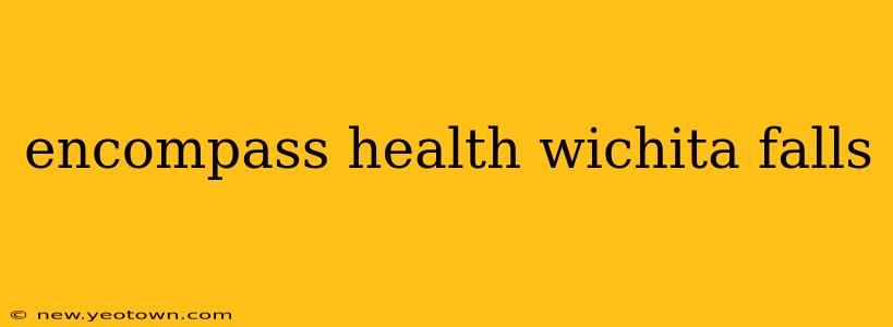 encompass health wichita falls