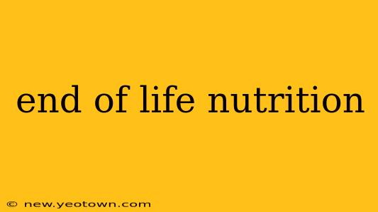 end of life nutrition