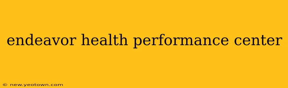 endeavor health performance center
