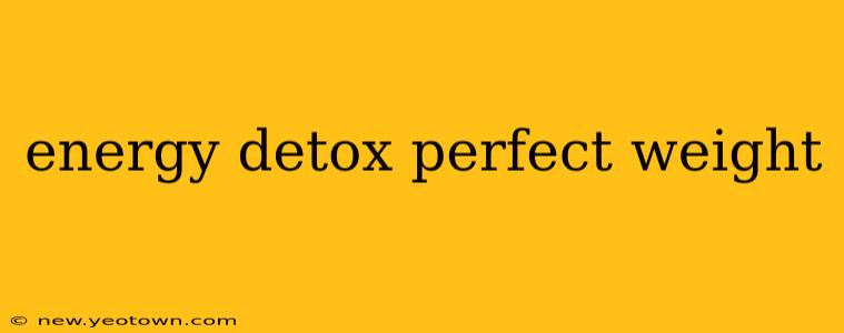 energy detox perfect weight