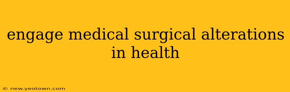engage medical surgical alterations in health