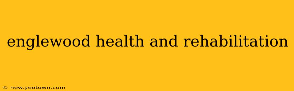 englewood health and rehabilitation