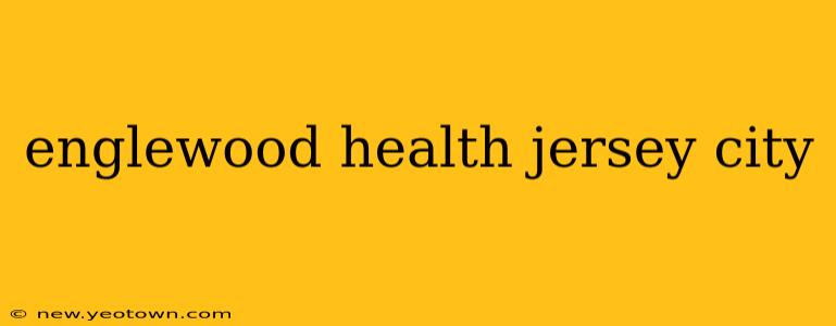 englewood health jersey city