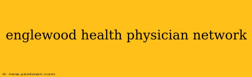 englewood health physician network
