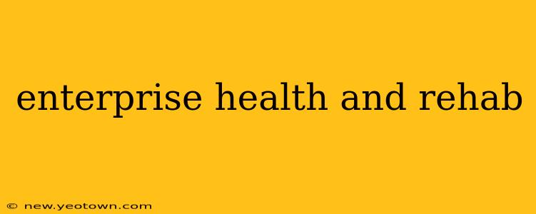 enterprise health and rehab