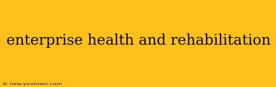 enterprise health and rehabilitation