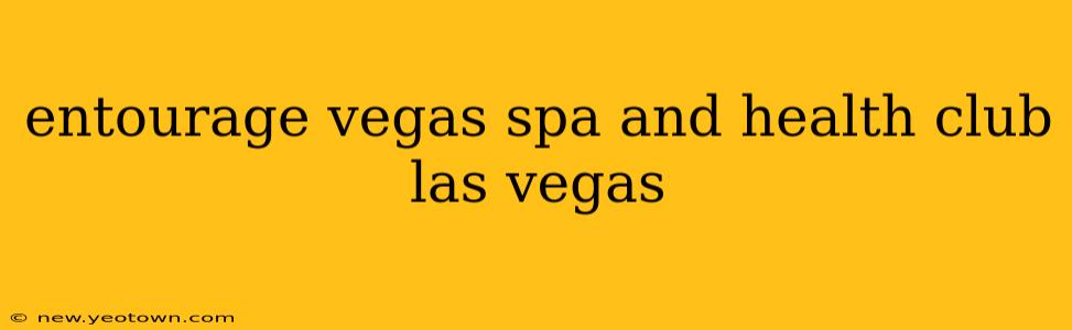 entourage vegas spa and health club las vegas