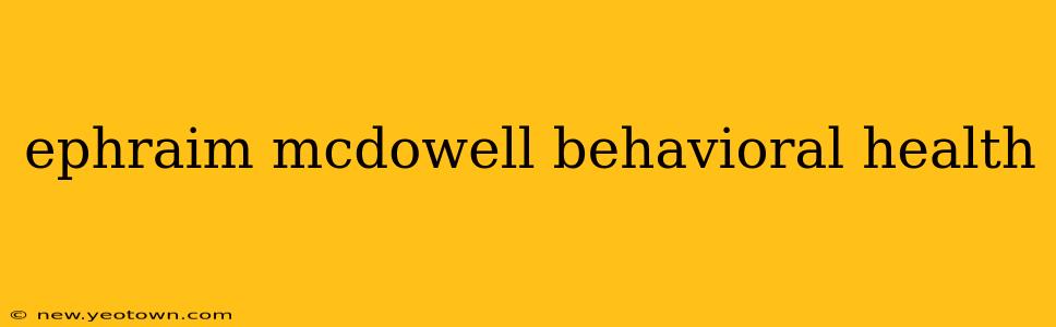 ephraim mcdowell behavioral health