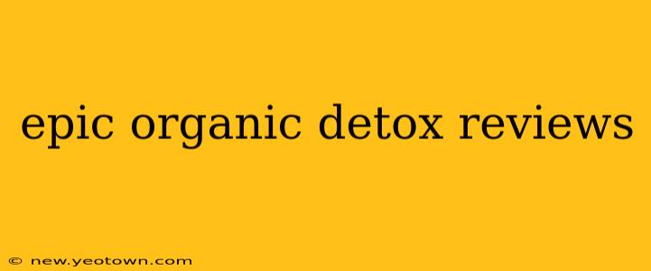 epic organic detox reviews