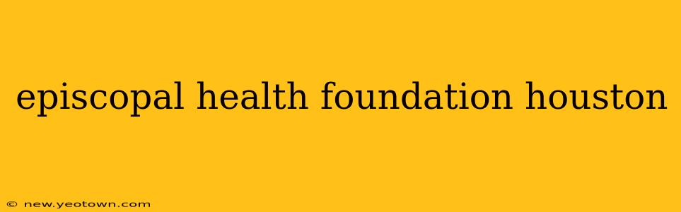 episcopal health foundation houston