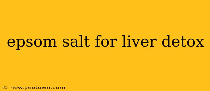 epsom salt for liver detox