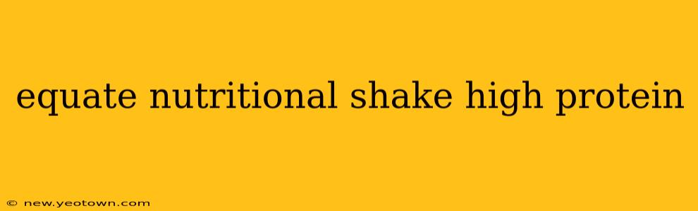 equate nutritional shake high protein
