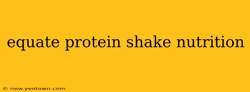 equate protein shake nutrition