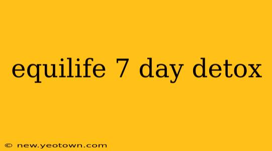 equilife 7 day detox