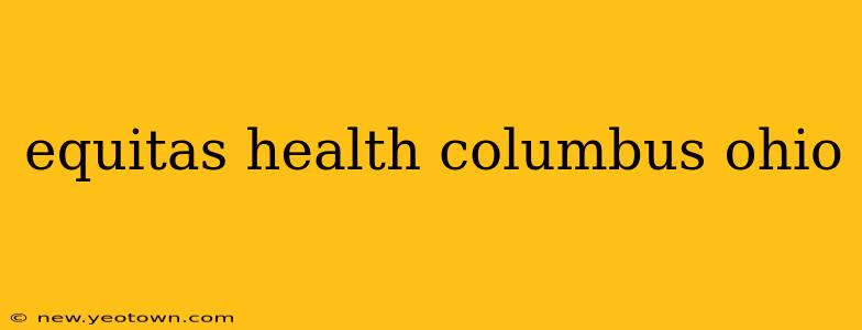 equitas health columbus ohio