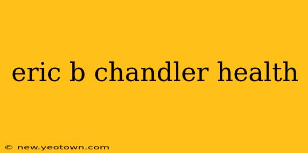 eric b chandler health