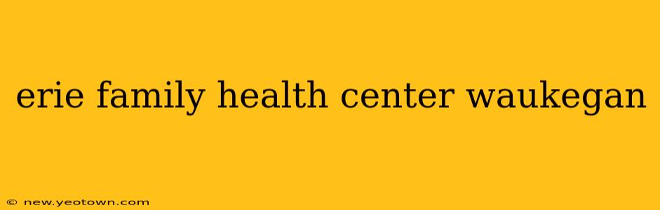 erie family health center waukegan