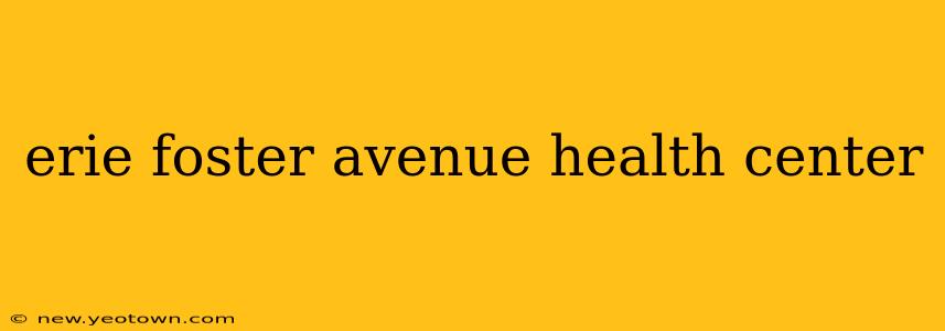 erie foster avenue health center