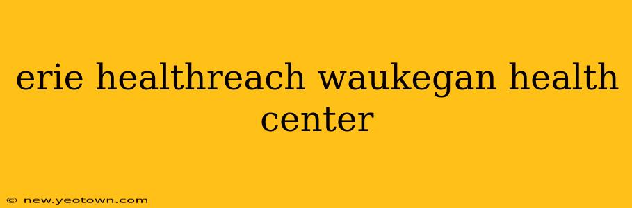 erie healthreach waukegan health center