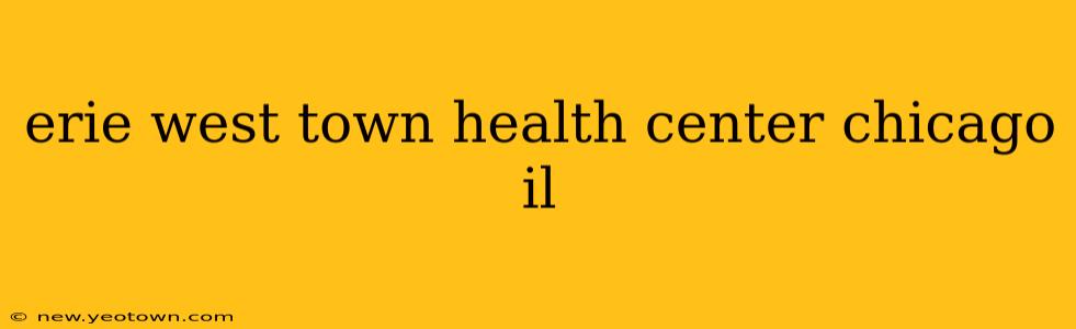 erie west town health center chicago il