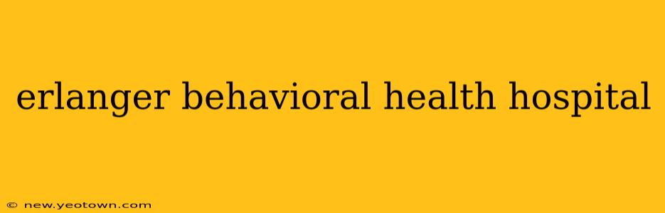 erlanger behavioral health hospital