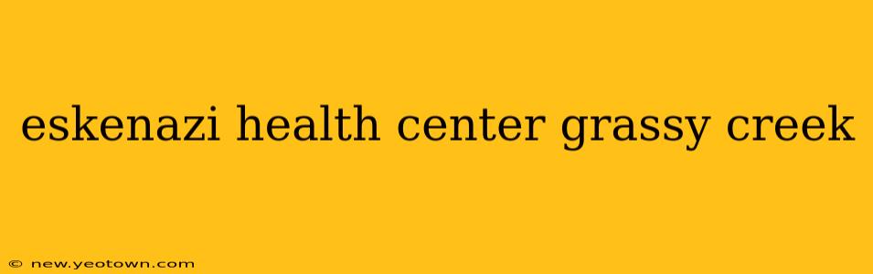 eskenazi health center grassy creek