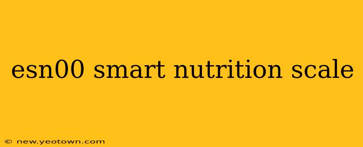 esn00 smart nutrition scale