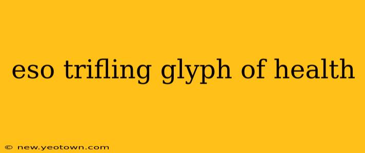 eso trifling glyph of health