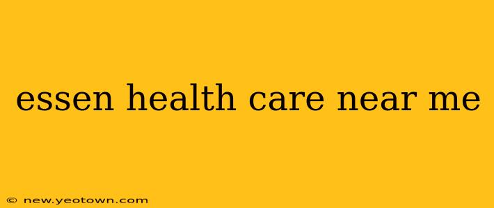 essen health care near me