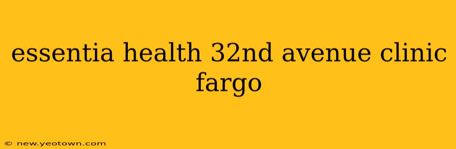 essentia health 32nd avenue clinic fargo