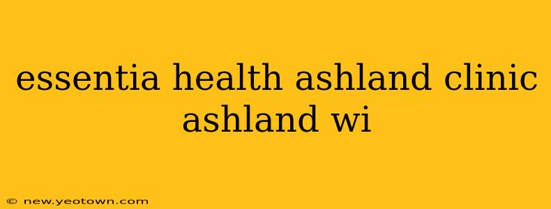 essentia health ashland clinic ashland wi