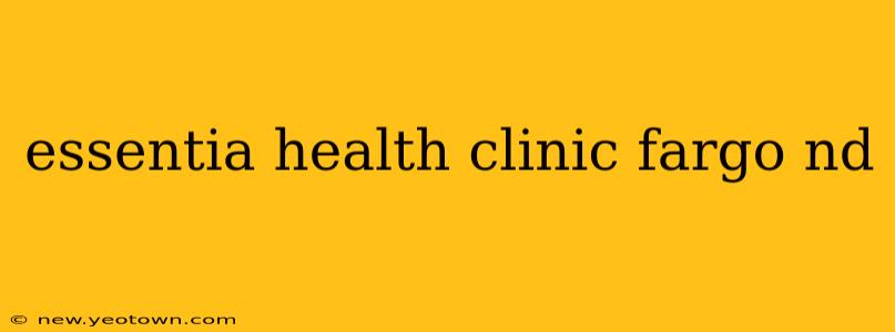 essentia health clinic fargo nd