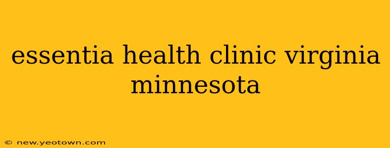 essentia health clinic virginia minnesota