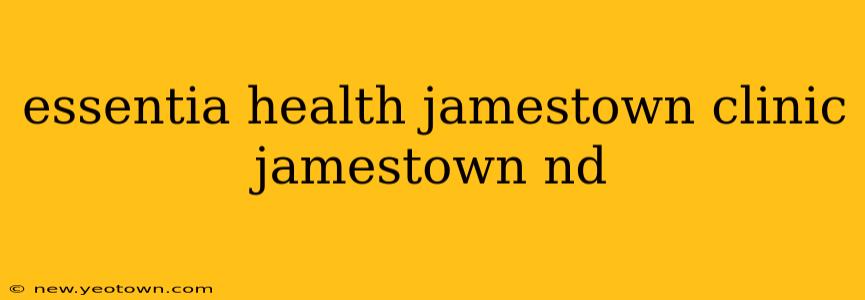 essentia health jamestown clinic jamestown nd
