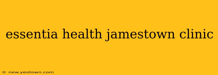 essentia health jamestown clinic