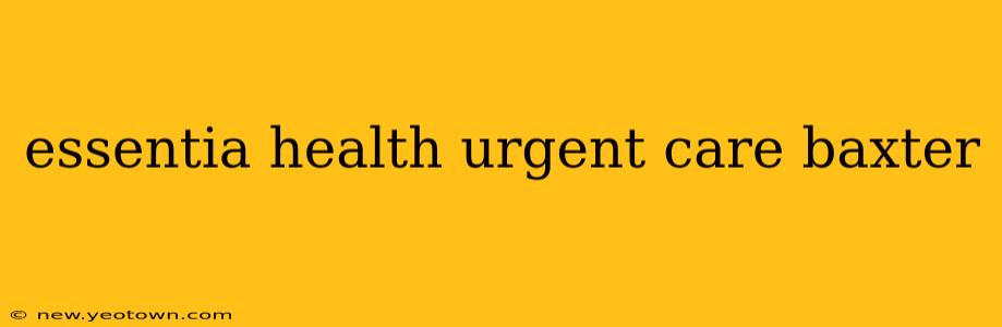 essentia health urgent care baxter