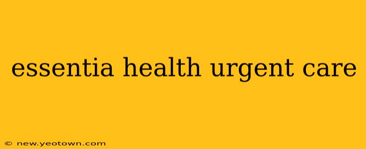 essentia health urgent care