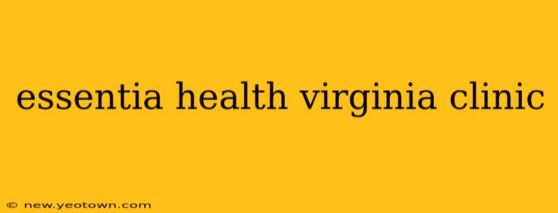 essentia health virginia clinic