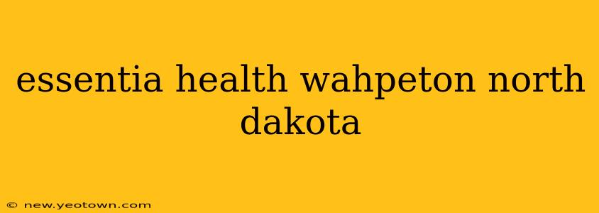 essentia health wahpeton north dakota