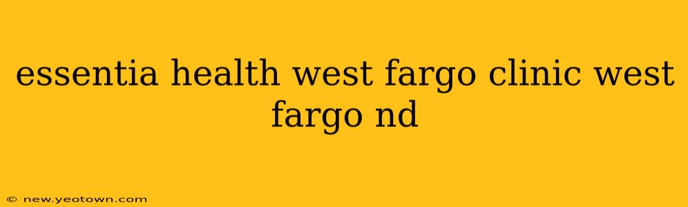 essentia health west fargo clinic west fargo nd