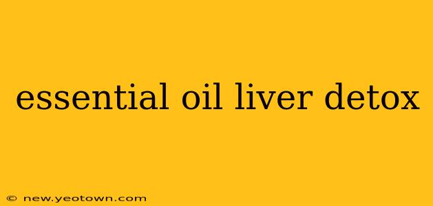 essential oil liver detox