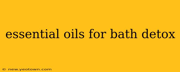 essential oils for bath detox