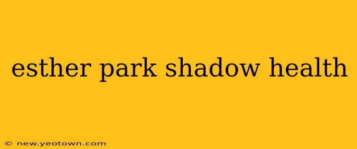 esther park shadow health