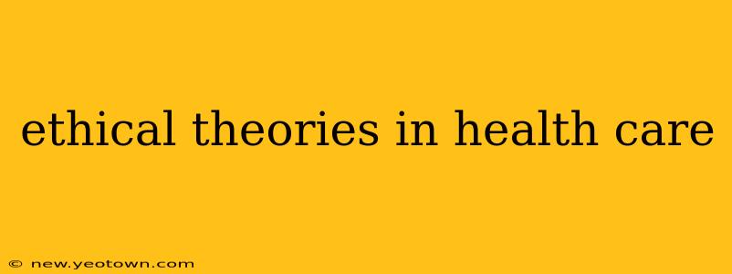 ethical theories in health care