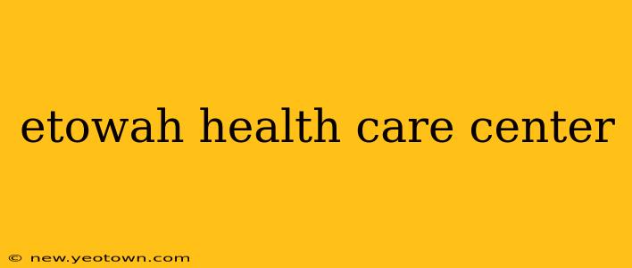 etowah health care center