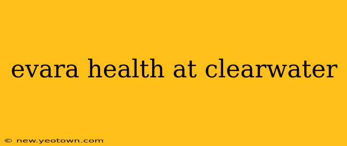 evara health at clearwater